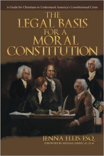 The Legal Basis for a Moral Constitution by Jenna Ellis, Esq.